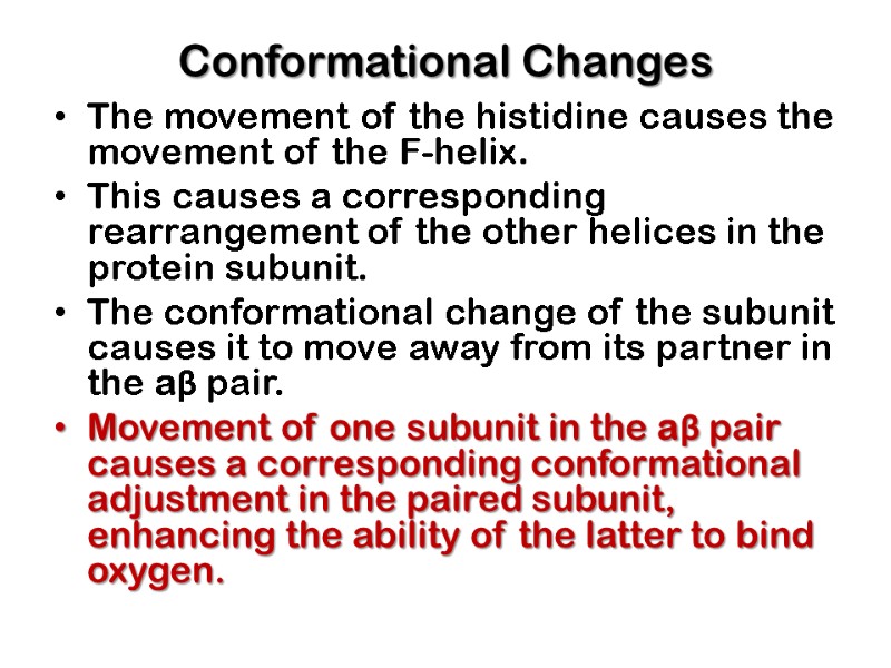 Conformational Changes The movement of the histidine causes the movement of the F-helix. 